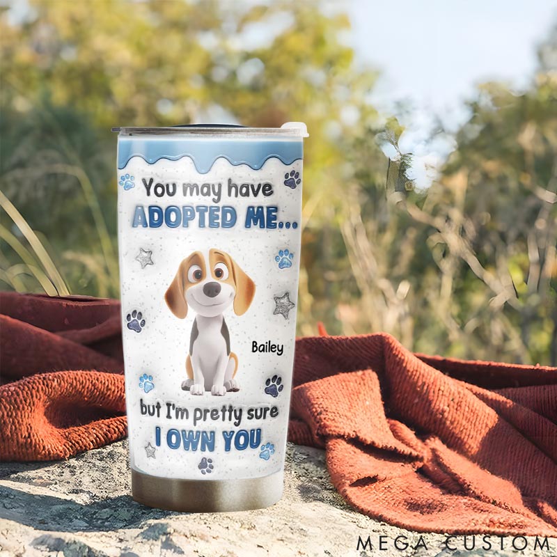 Personalized Dog Lover You May have Adopted Tumbler