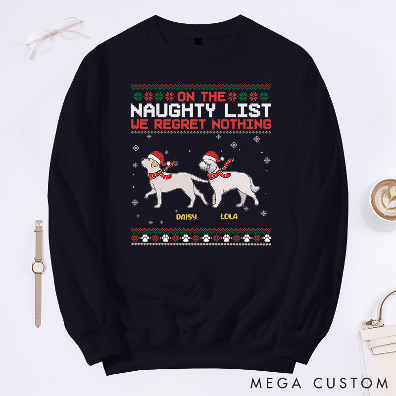 Personalized Dog Lover on the Naughty List We Regret Nothing Sweatshirts