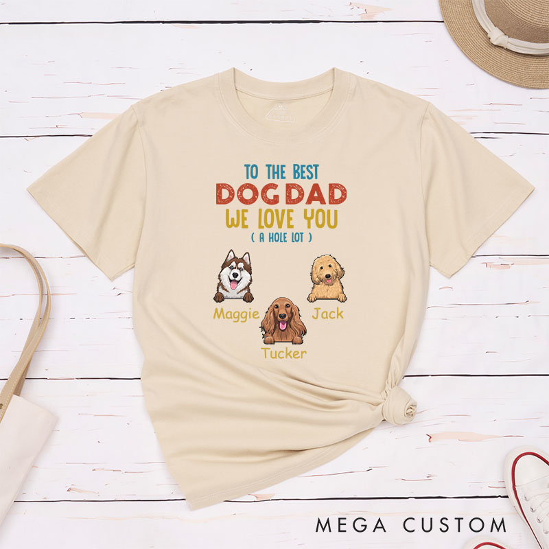 Personalized Dog Lover to the Best Dog Dad I Love You A Hole Lot T-Shirt