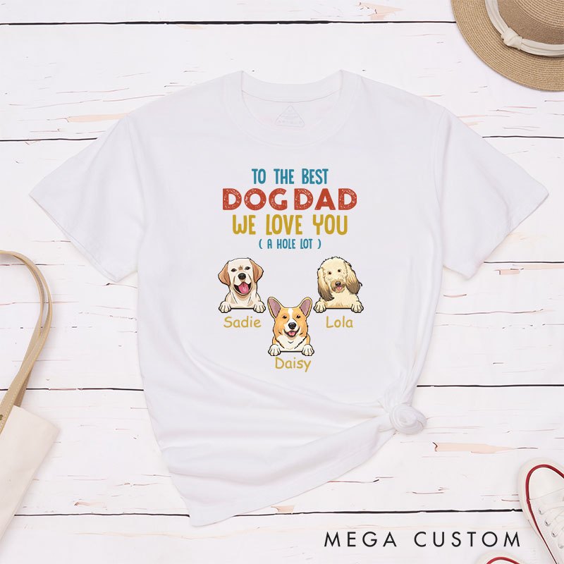 Personalized Dog Lover to the Best Dog Dad I Love You A Hole Lot T-Shirt