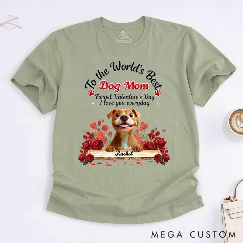 Personalized Dog Lover to the World's Best Dog Mom Forget Valentine's Day I Love You Everyday Cartoon T-Shirt