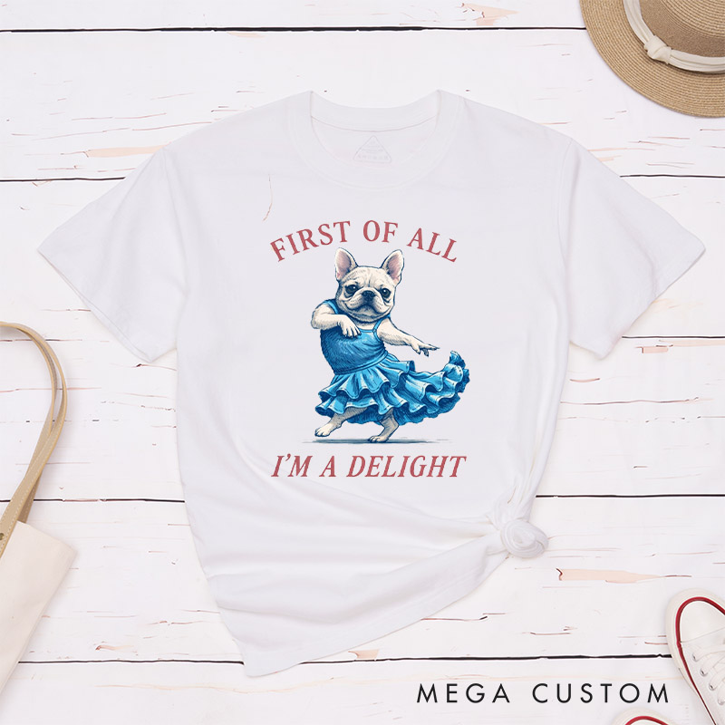 Personalized First of All I'm a Delight T-Shirt Gifts for Pet Lover for Dog Lover