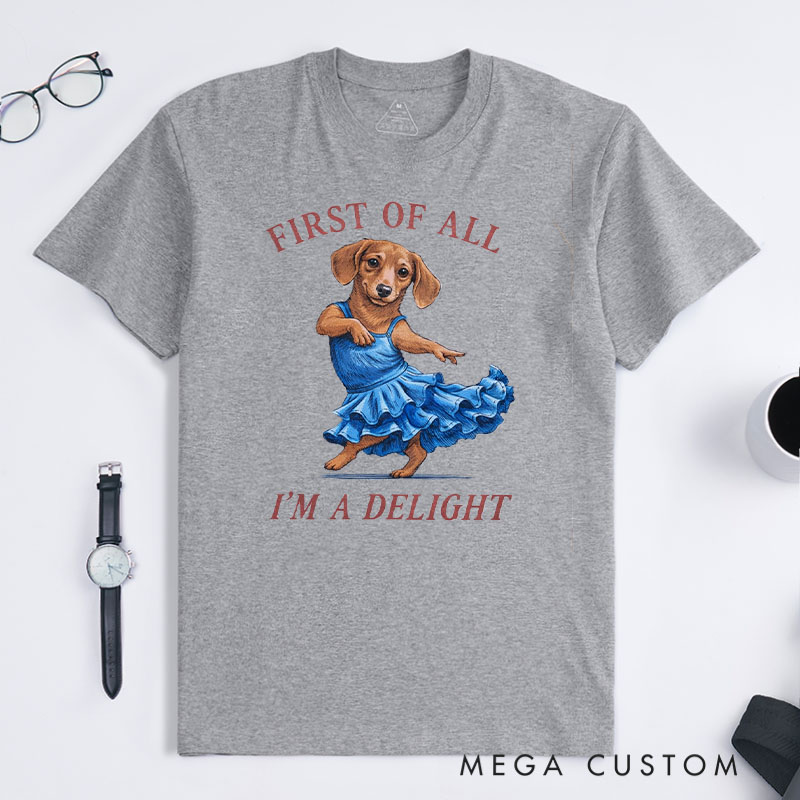 Personalized First of All I'm a Delight T-Shirt Gifts for Pet Lover for Dog Lover