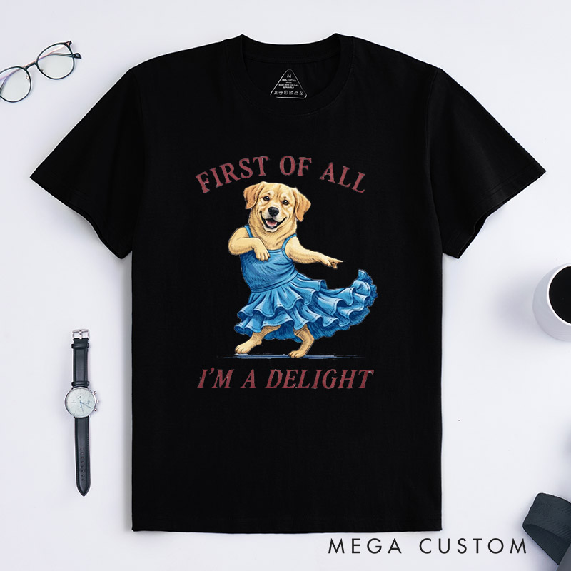 Personalized First of All I'm a Delight T-Shirt Gifts for Pet Lover for Dog Lover