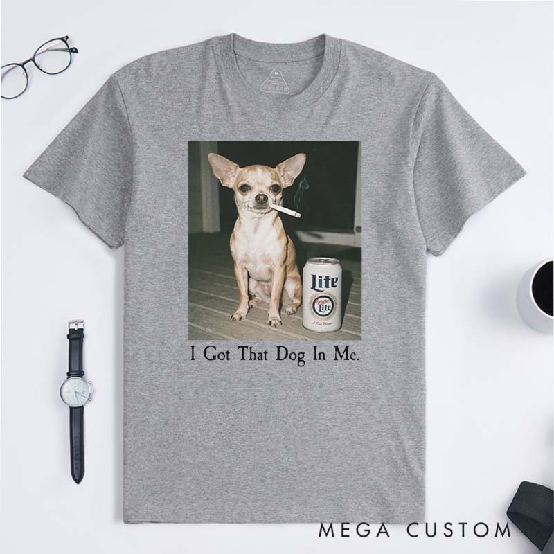 Personalized I Got That Dog In Me T-Shirt Gifts for Pet Lover for Dog Lover