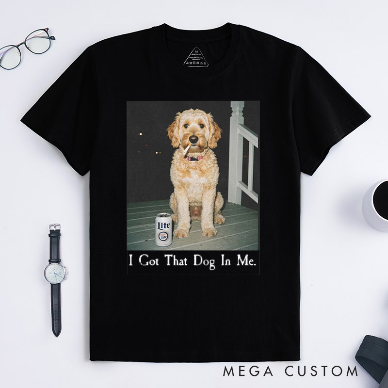 Personalized I Got That Dog In Me T-Shirt Gifts for Pet Lover for Dog Lover