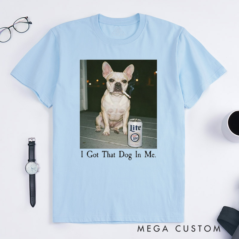 Personalized I Got That Dog In Me T-Shirt Gifts for Pet Lover for Dog Lover