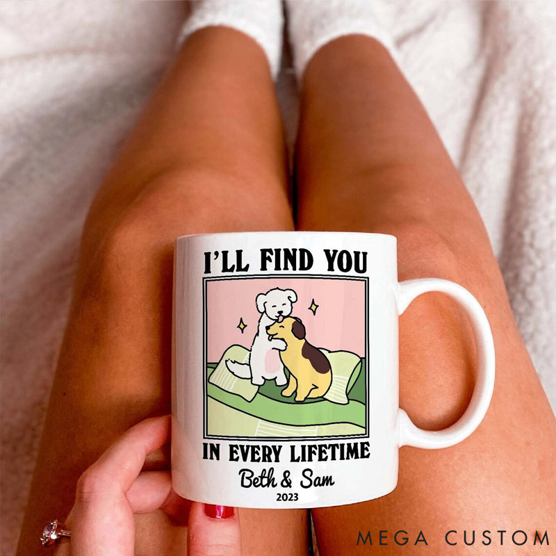 Personalized Pet Lover I'll Find You in every Lifetime Mug