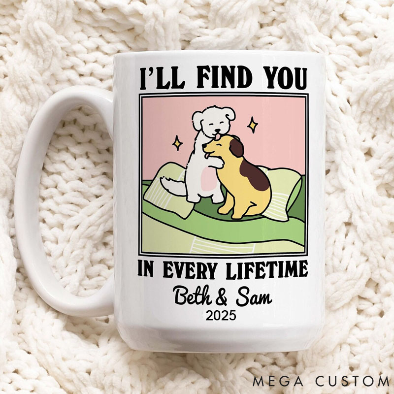 Personalized Pet Lover I'll Find You in every Lifetime Mug