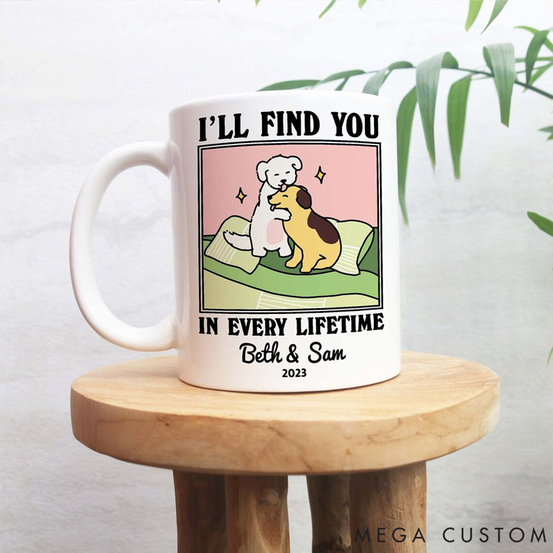 Personalized Pet Lover I'll Find You in every Lifetime Mug