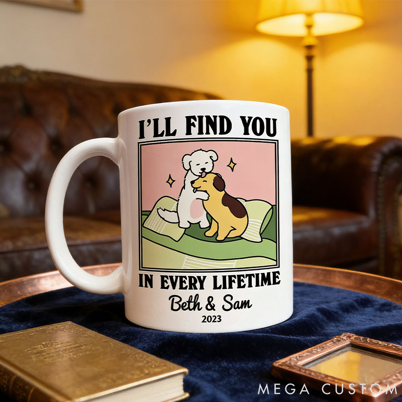 Personalized Pet Lover I'll Find You in every Lifetime Mug