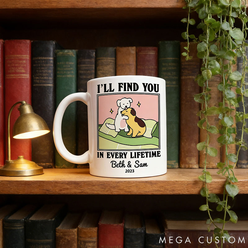 Personalized Pet Lover I'll Find You in every Lifetime Mug