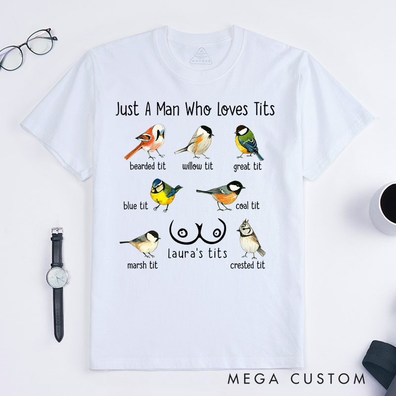 Personalized Pet Lover Just a Man Who Loves Tits T-Shirt