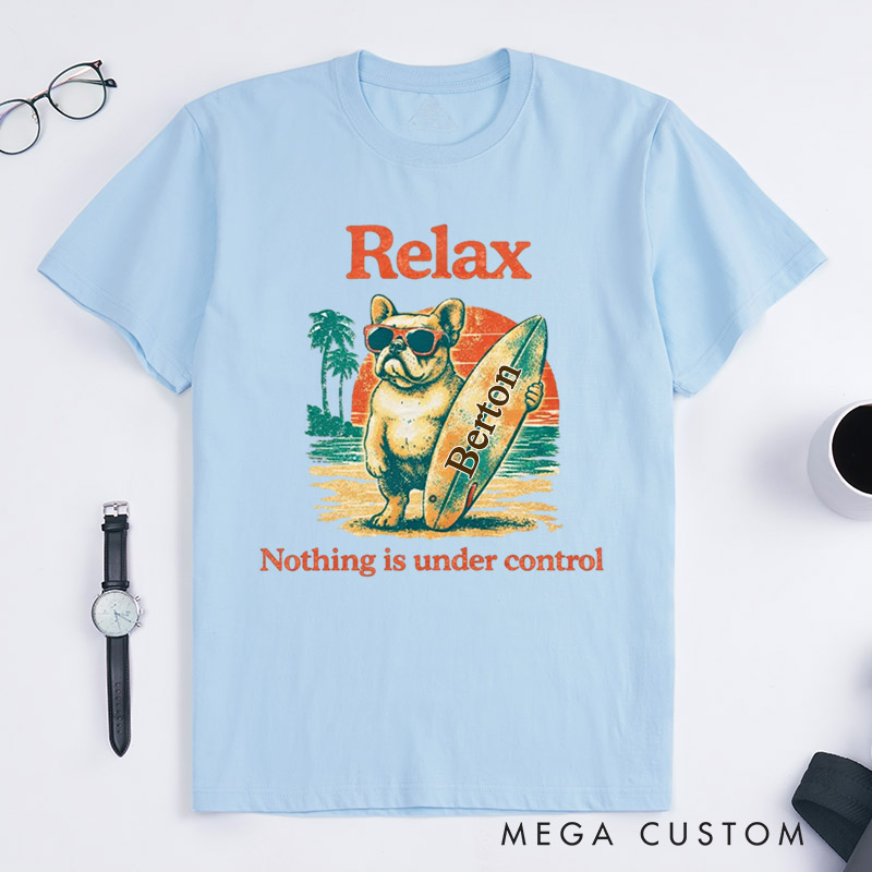 Personalized Relax Nothing Is Under Control Tee Chill Vintage T-Shirt Gifts for Pet Lover for Dog Lover
