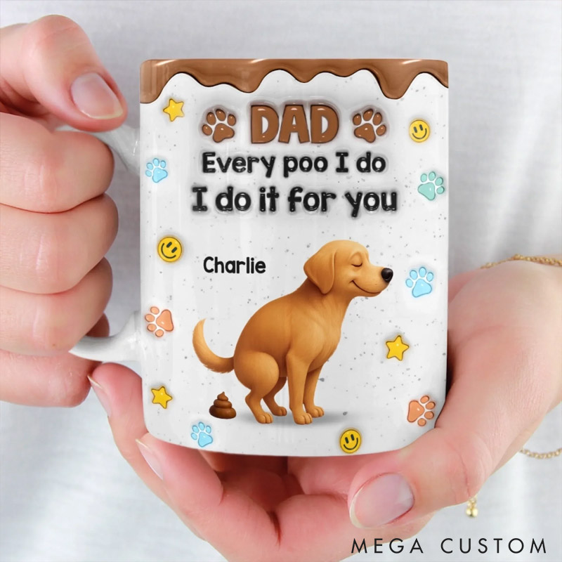 Personalized Sorry Dad It’s A Poop Day 3D Inflated Effect Printed Mug Gifts for Pet Lover for Dog Lover