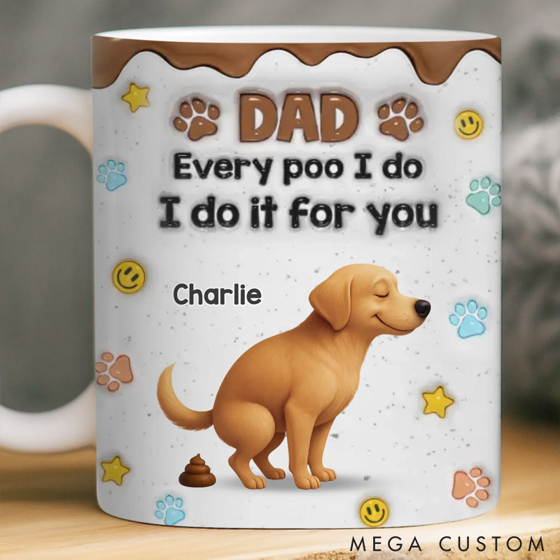 Personalized Sorry Dad It’s A Poop Day 3D Inflated Effect Printed Mug Gifts for Pet Lover for Dog Lover