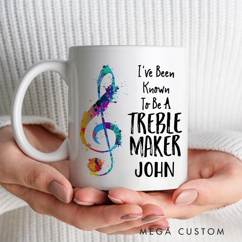 Personalized Your Name Mug Gift for Music Teacher and Funny Music Mug and I've Been Known to Be a Treble Maker Mug