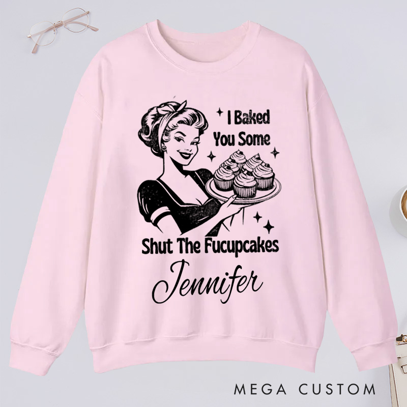 Personalized Shut The Fucupcakes Classic Sweatshirts Trendy Vintage Retro Housewife Funny Sarcastic Adult Humor Sublimation