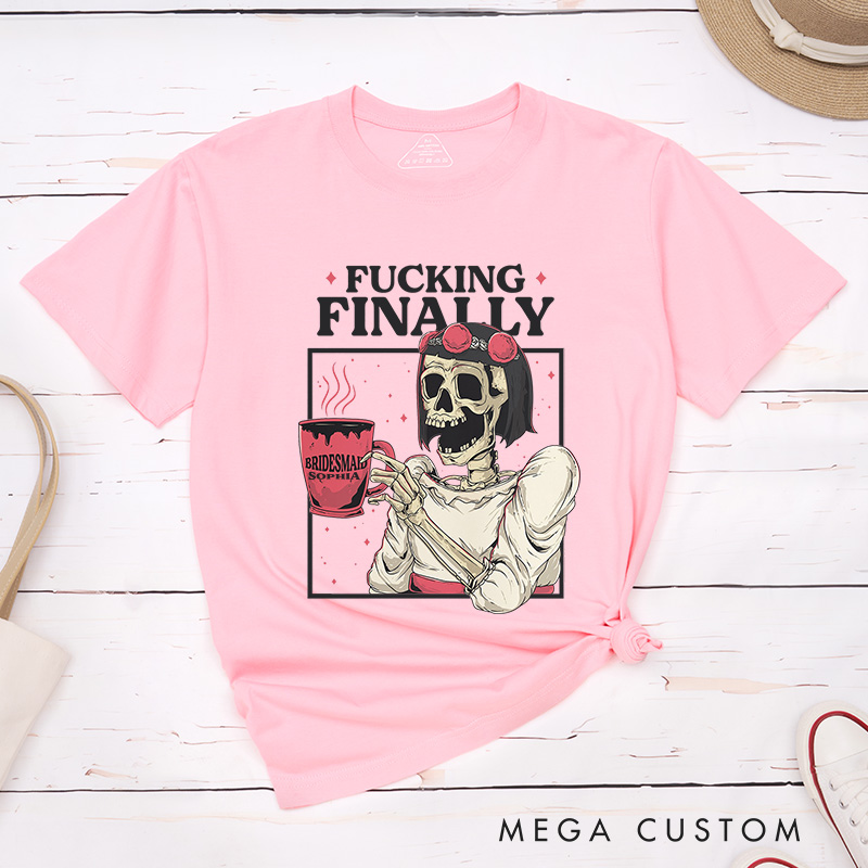 Personalized Skull Bride F*ing Finally Matching T-Shirt Skull Bridesmaid T-Shirt Wedding Bachelorette Party Gift