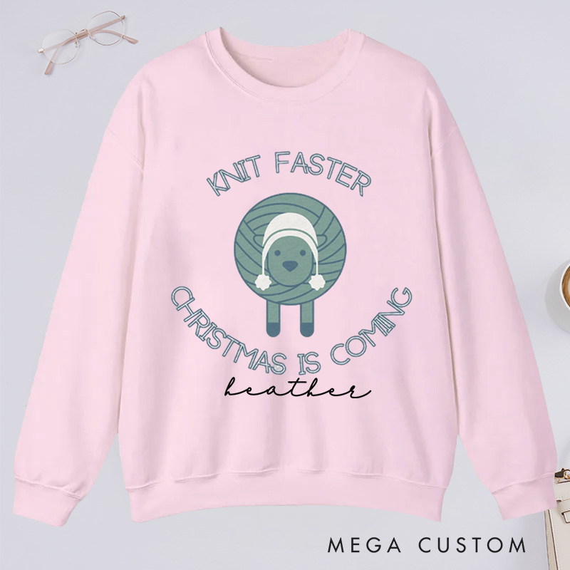 Personalized Knit Faster Christmas Is Coming Classic Sweatshirts Funny Knitting Gift Knit Sweatshirts Yarn Lover Funny Knitter Graphic