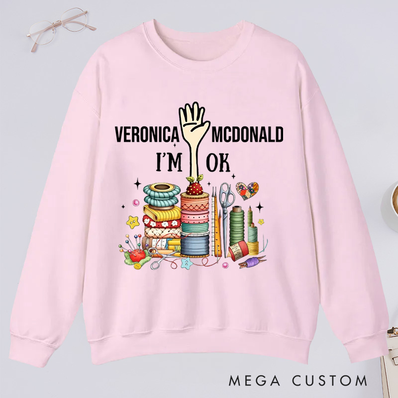 Personalized Quilting Machine I'm Ok Classic Sweatshirts Sewing Lovers Gift Quilting Lovers Gift 