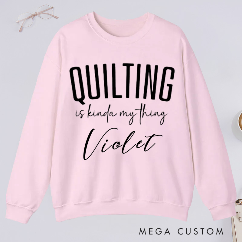 Personalized Cute Quilting Classic Sweatshirts Sewing Sweatshirts for Women Gift for Quiltmaker Quilt Mom Gift Gift for Grandma