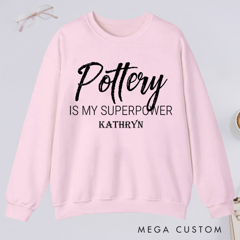 Personalized Pottery is My Superpower Classic Sweatshirts Pottery Sweatshirts Artist Sweatshirts