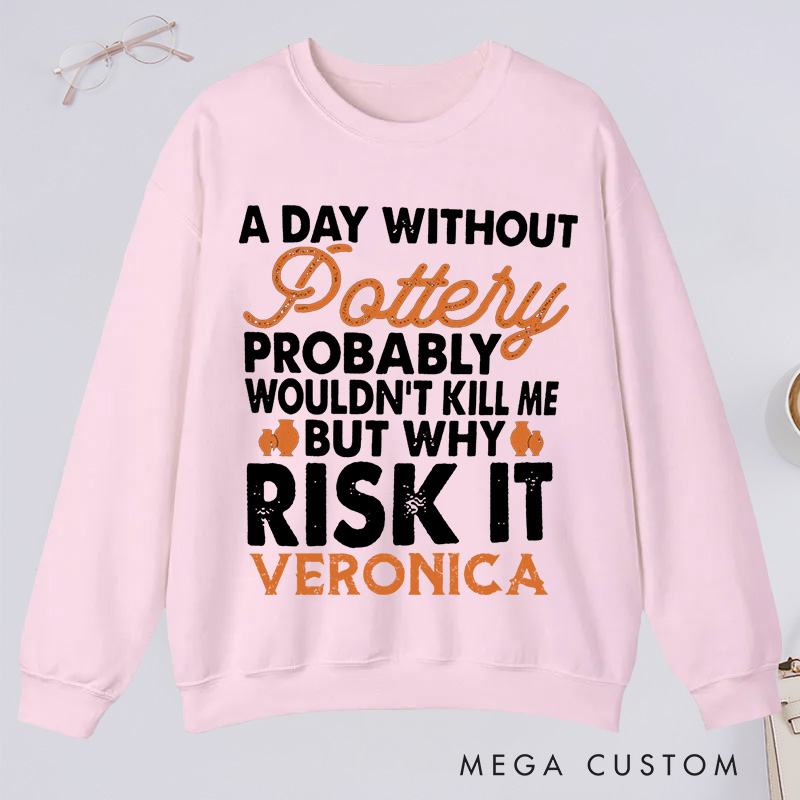 Personalized  Funny Pottery Classic Sweatshirts Pottery Lover Gift