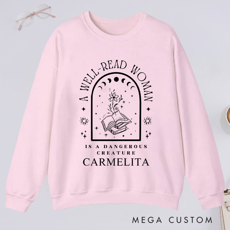 Personalized A Well-Read Woman Is A Dangerous Creature Classic Sweatshirts Bookish Sweatshirt with Name Book Lover Gift Librarian Gift Reading Gift