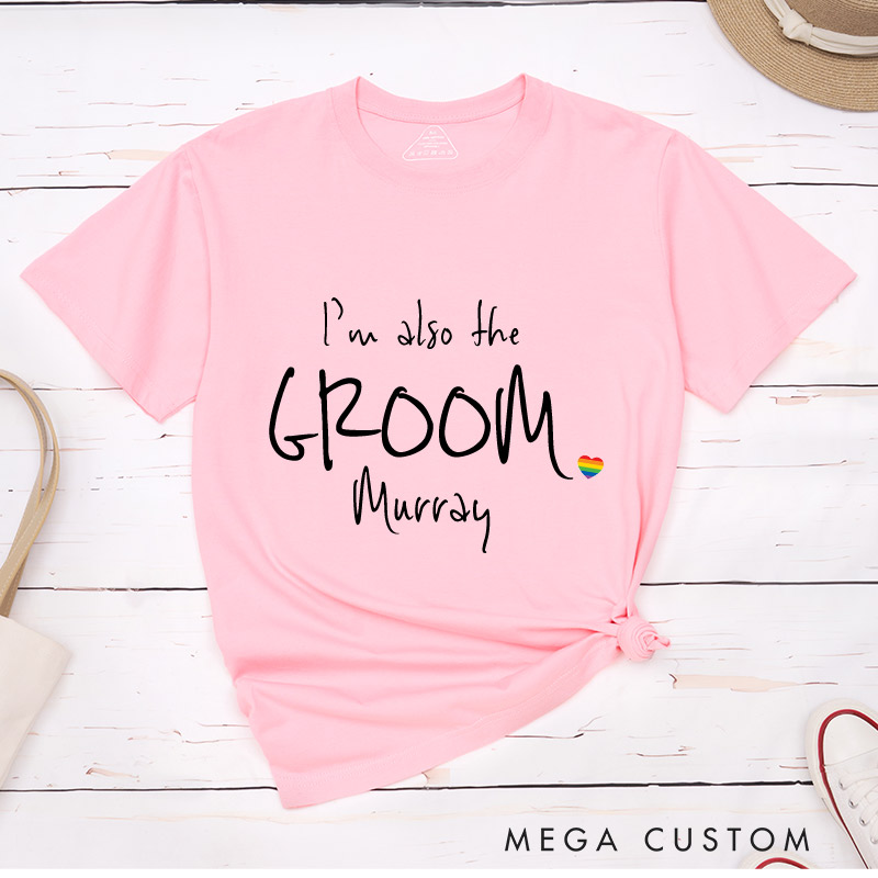 Personalized I'm the Groom I'm Also the Groom Wedding T-Shirts LGBTQ Wedding T-Shirt for Men Gay Matching Tees