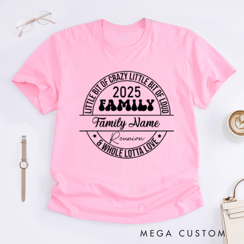 Personalized Family Reunion Little Bit Of Crazy Little Bit Of Loud Whole Lotta Love Family Name Reunion Classic T-shirt
