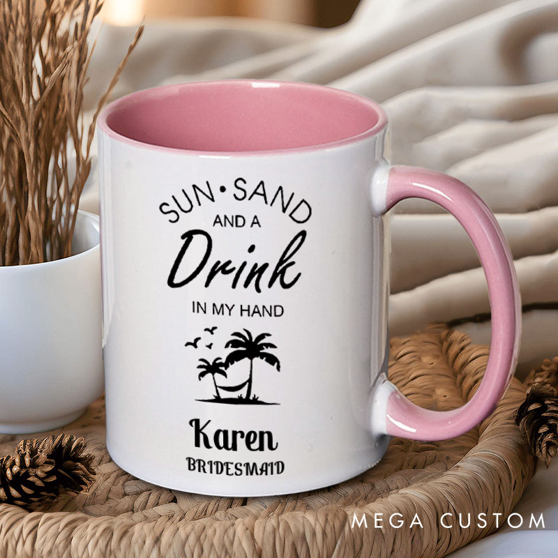 Personalized Bridesmaid Sun Sand and a Drink in My Hand Mug Maid of Honor Name Mug Bachelorette Party Mug Bridesmaid Proposal Gift Bridal Shower Mug