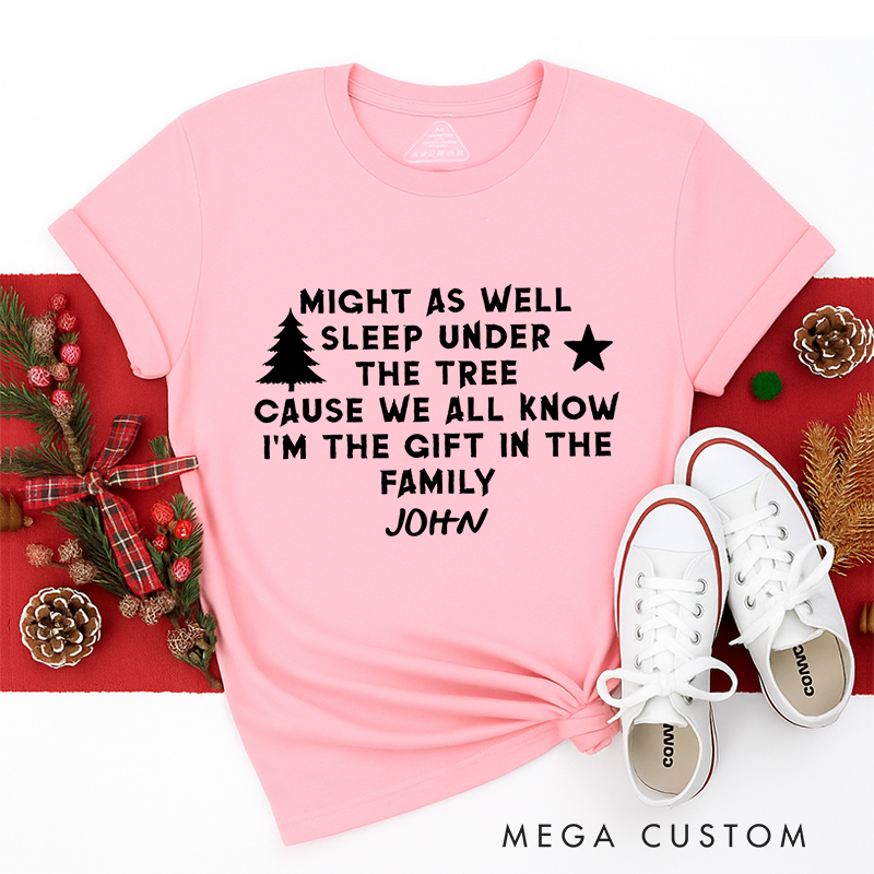 Personalized Classic T-Shirts Might as Well Sleep Under the Tree I'm the Gift in the Family Tee