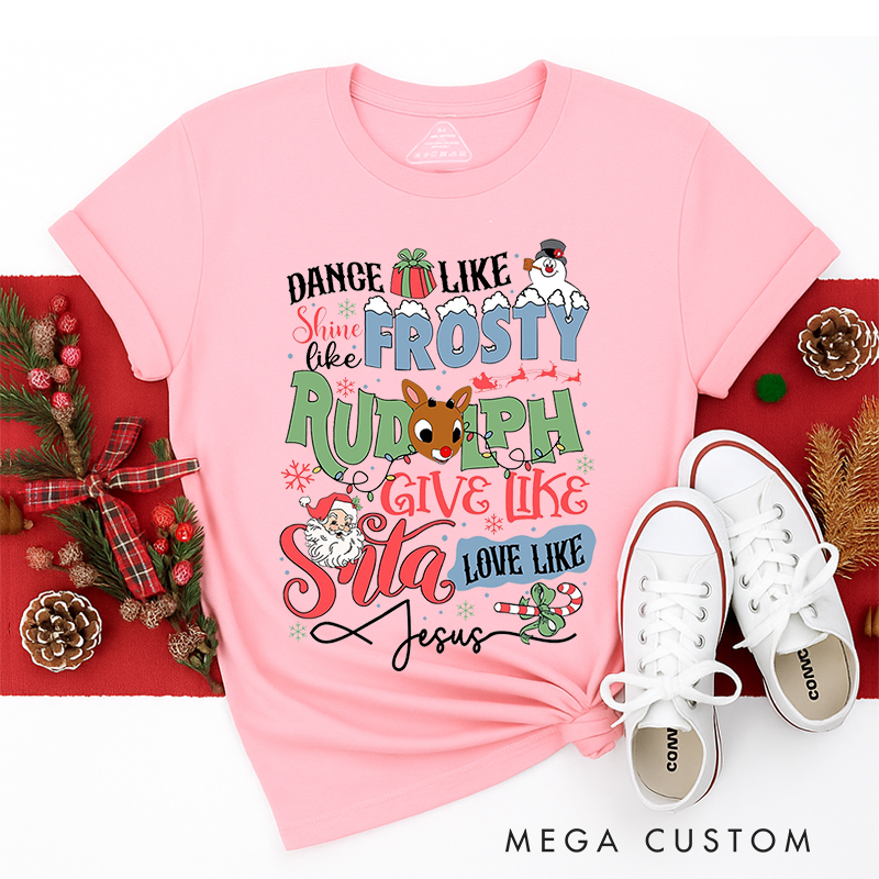 Personalized Classic T-Shirts Dance like Frosty Shine like Rudolph Give like Santa Love like Jesus Tee