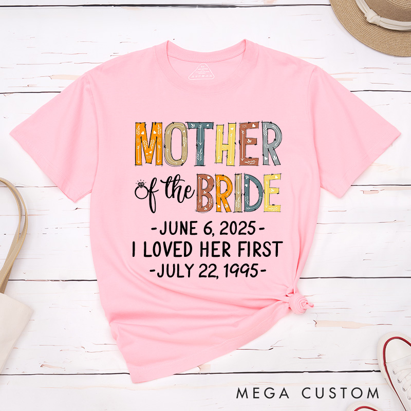Personalized Rustic Mother of the Bride I Loved Her First Matching T-Shirt Mother of the Groom T-Shirt Wedding Day T-Shirt Bachelorette Party Gift