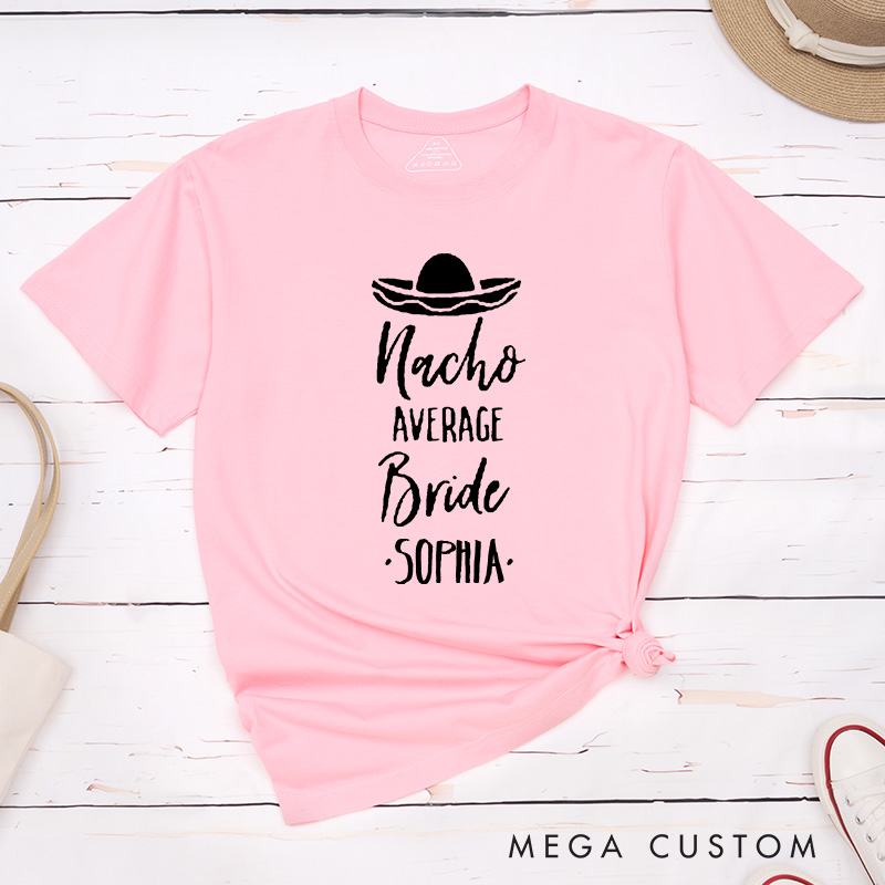 Personalized Nacho Average Bride Matching T-Shirt Bridesmaid T-Shirt Wedding T-Shirt Bachelorette Party Gift