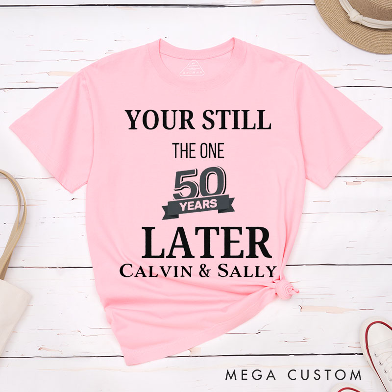 Personalized Couple 50th Anniversary T-Shirt You're Still the One 50 Years Later Anniversary Shirt for Couples Wife Husband Gift Tees