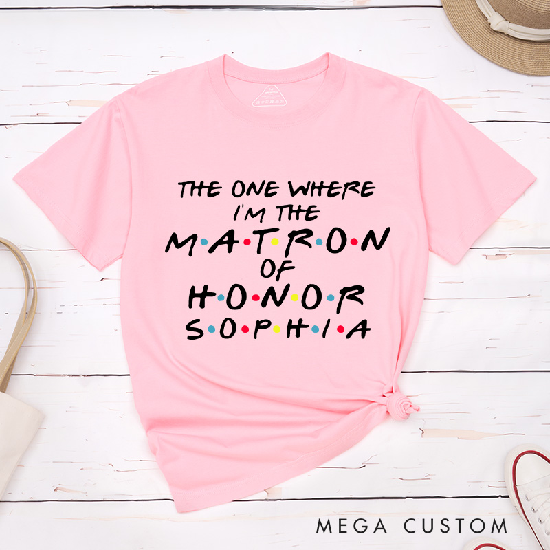 Personalized Bride The One Where I’m Getting Married Matching T-Shirt The One Where I’m the Matron of Honor T-Shirt Bachelorette Party Gift