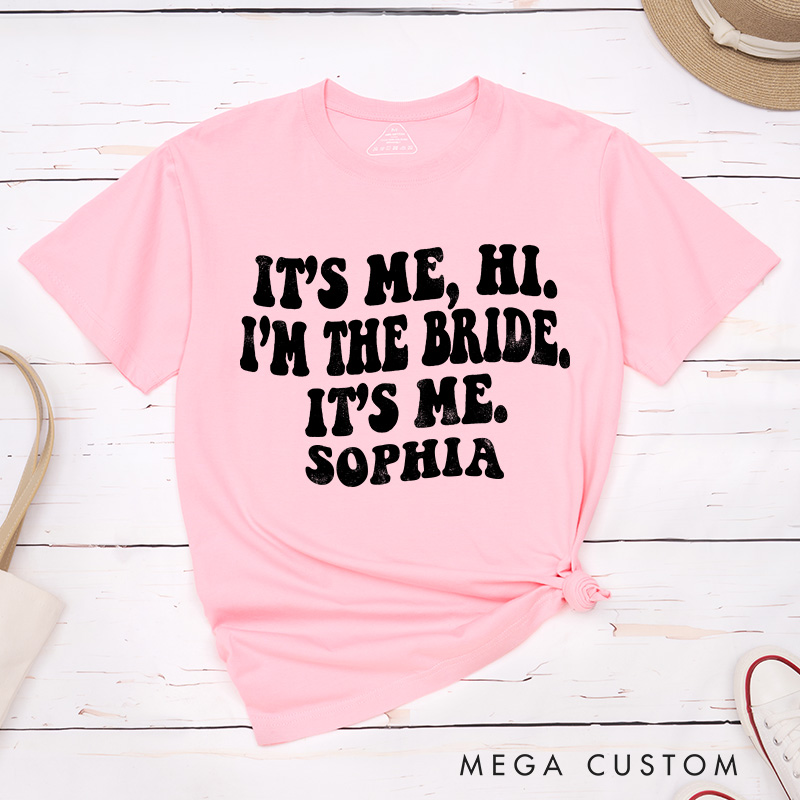 Personalized It's Me Hi I'm the Bride T-Shirt Bride Wedding Day T-Shirt Mrs. Bride Bachelorette Party Gift
