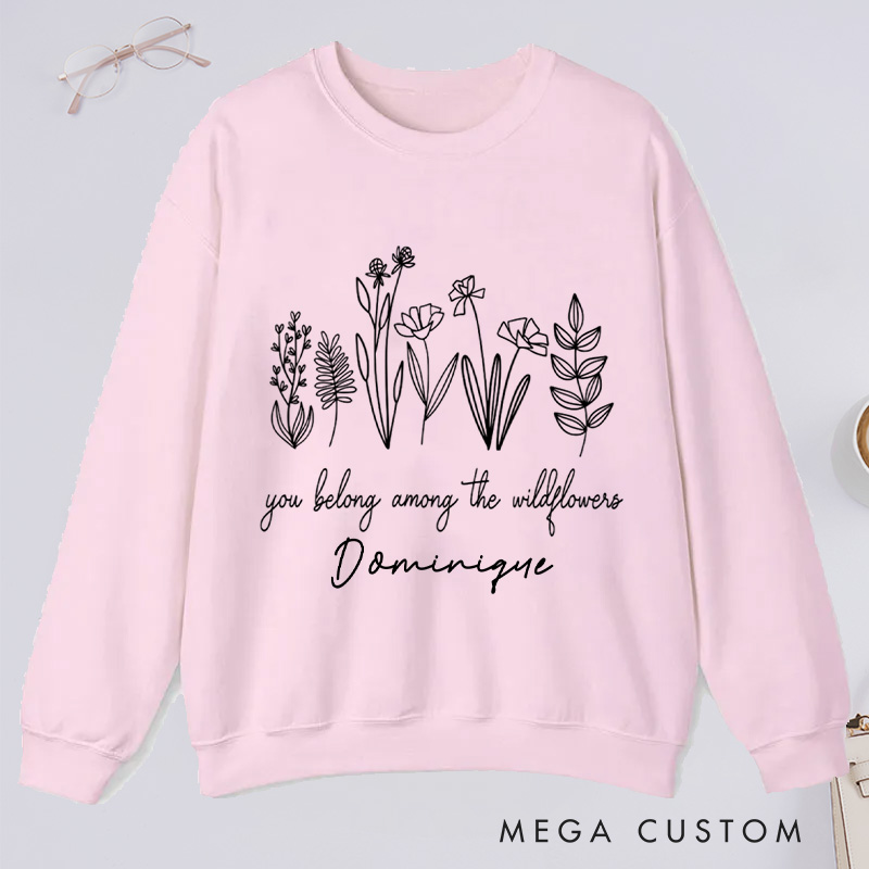 Personalized You Belong Among The Wildflowers Classic Sweatshirts Wildflower Sweatshirt with Name for Plant Lover Gift Gardening Gift Gardener Gift