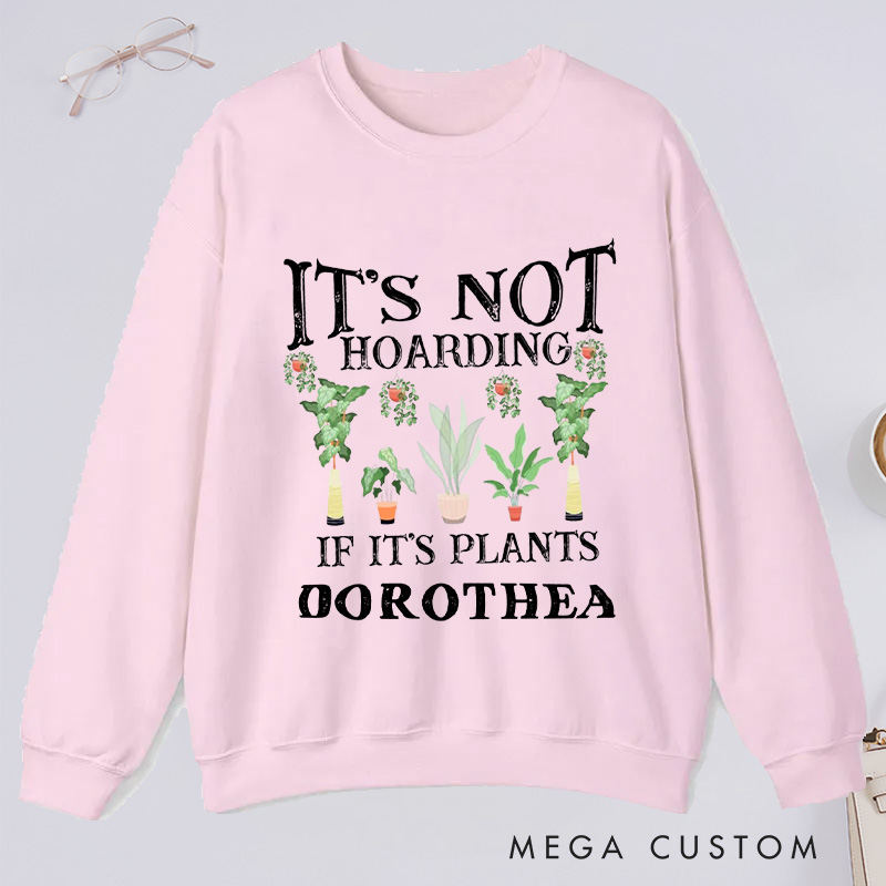Personalized It is Not Hoarding If It Is Plants Classic Sweatshirts Garden Sweatshirt with Name Gardener Sweatshirt Plant Lover Gift Gardening Gift