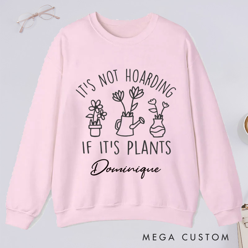 Personalized It's Not Hoarding If It's Plants Classic Sweatshirts Houseplants Sweatshirt with Name Plant Lover Gift Gardening Gift for Gardener