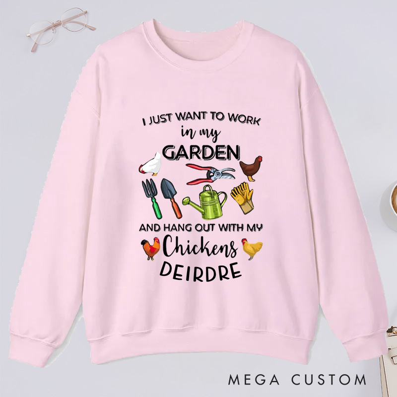 Personalized I Just Want To Work In My Garden And Hangout With My Chickens Classic Sweatshirts with Name Plant Lover Gift Gardening Gift Gardener Gift