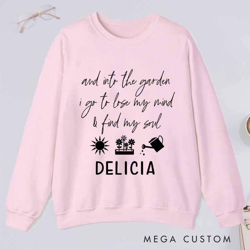 Personalized And Into The Garden I Go to My Mind And Find My Soul Classic Sweatshirts with Name Plant Lover Gift Gardening Gift for Gardener Gift