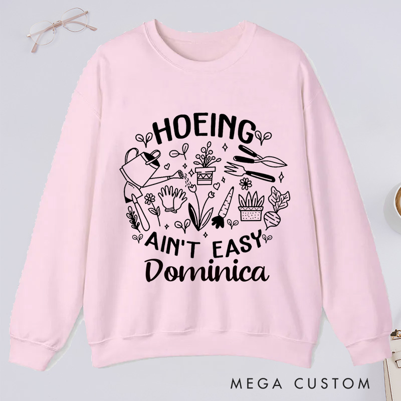 Personalized Hoeing Ain't Easy Classic Sweatshirts Gardening Sweatshirt Gift for Plant Lover Gift Gardening Lover Gift Gardener Gift