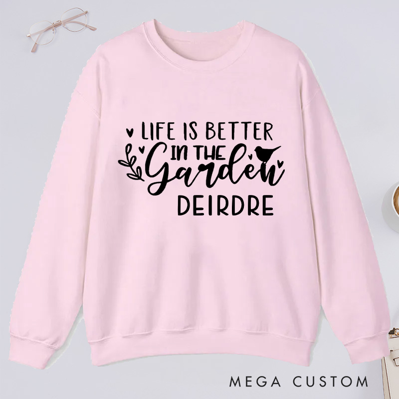 Personalized Life Is Better In the Garden Classic Sweatshirts Gardening Sweatshirt Gardener Sweatshirt with Name Plant Lover Gift Gardening Gift