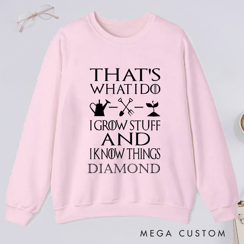 Personalized That's What I Do I Grow Stuff And I Know Things Classic Sweatshirts Gardener Sweatshirt with Name Plant Lover Gift Gardening Gift