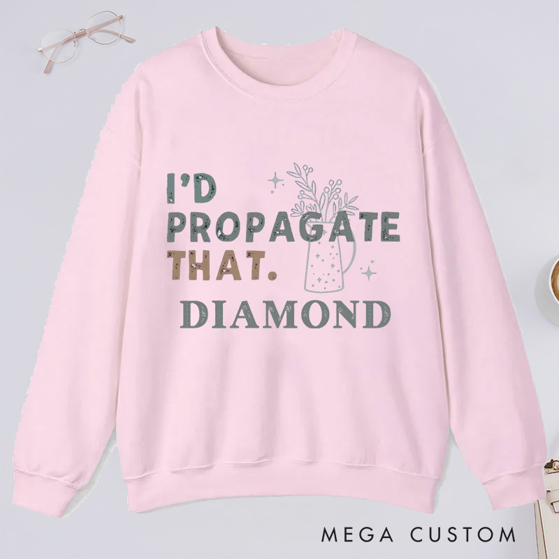 Personalized I'd Propagate That Classic Sweatshirts Gardener Sweatshirt with Name Plant Lover Gift Gardening Gift Gardener Gift