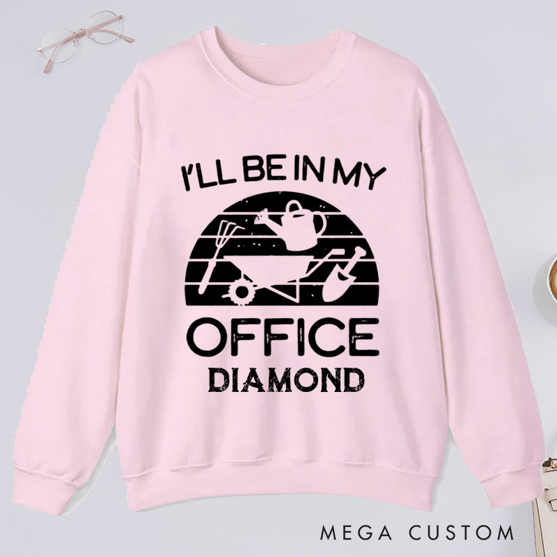 Personalized I'll Be in My Office Classic Sweatshirts Gardener Sweatshirt with Name Plant Lover Gift Gardening Gift Gardener Gift