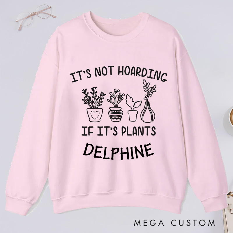 Personalized It's Not Hoarding If It's Plants Classic Sweatshirts Gardener Sweatshirt with Name Plant Lover Gift Gardening Gift Gardener Gift